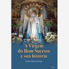 Livro A Virgem do Bom Sucesso e sua História - Plínio Solimeo - Petrus