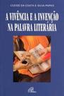 Livro - A vivência e a invenção na palavra literária Livro - A vivência e a invenção na palavra literária