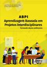 Livro - ABPI – Aprendizagem Baseada em Projetos Interdisciplinares Livro - ABPI – Aprendizagem Baseada em Projetos Interdisciplinares