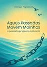 Livro - Águas Passadas Movem Moinhos