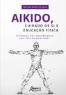 Livro - Aikido, cuidado de si e educação física: trilhando um caminho para uma arte do bem viver