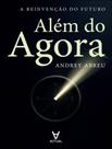 Livro - Alem Do Agora - A Reinvencao Do Futuro