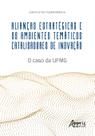 Livro - ALIANÇAS ESTRATÉGICAS E OS AMBIENTES TEMÁTICOS CATALISADORES DE INOVAÇÃO