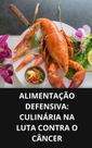 Livro Alimentação Defensiva Culinária na Luta Contra o Câncer Livro Alimentação Defensiva Culinária na Luta Contra o Câncer
