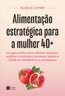 Livro - Alimentação estratégica para a mulher 40+: Um guia prático para eliminar sintomas, modular hormônios e promover beleza e saúde no climatério e na menopausa