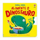 Livro - ALIMENTE O DINOSSAURO: GIRA, GIRA
