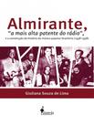 Livro - Almirante, "A Mais Alta Patente Do Radio", E A Construcao Da Historia Da Musica Popular Brasileira (1938-1958)