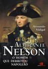 Livro - Almirante Nelson - o homem que derrotou Napoleão
