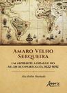 Livro - Amaro Velho Serqueira - Um aspirante a fidalgo no Atlântico português, 1622-1692