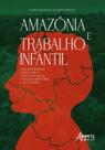 Livro - Amazônia e trabalho infantil: uma abordagem envolvendo política pública, crianças indígenas e fronteiras