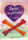 Livro Amigas Imperfeitas Juntas no Amor na Dor - Leila Rego Livro Amigas Imperfeitas Juntas no Amor na Dor - Leila Rego
