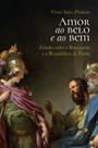 Livro - Amor ao belo e ao bem: Estudos sobre o Banquete e a República de Platão