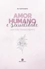Livro - Amor Humano e sexualidade: uma visão transcendente Livro - Amor Humano e sexualidade: uma visão transcendente
