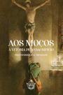 Livro - Aos moços - à vitória pelo sacrifício