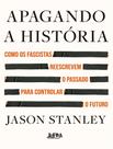 Livro - Apagando A Historia - Como Os Fascistas Reescrevem O Passado Para Controlar O Futuro