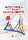 Livro - Aposentadoria, cotidiano e espaços urbanos: vivências na cidade de florianópolis Livro - Aposentadoria, cotidiano e espaços urbanos: vivências na cidade de florianópolis