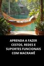 Livro Aprenda a Fazer Cestos, Redes e Suportes Funcionais com Macramê