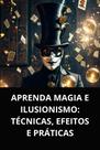 Livro Aprenda Magia e Ilusionismo Técnicas, Efeitos e Práticas