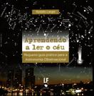 Livro - Aprendendo a ler o céu: Pequeno guia prático para Astronomia Observacional Livro - Aprendendo a ler o céu: Pequeno guia prático para Astronomia Observacional