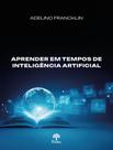 Livro - Aprender Em Tempos De Inteligencia Artificial
