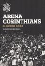 Livro - Arena Corinthians. A Nossa Casa