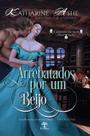 Livro - Arrebatados por um Beijo (Ladinos do Mar - Livro 1)