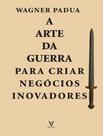 Livro - Arte Da Guerra Para Criar Negocios Inovadores, A Livro - Arte Da Guerra Para Criar Negocios Inovadores, A