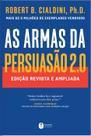 Livro - As armas da persuasão 2.0 – A nova edição do clássico de Robert B. Cialdini sobre a arte de influenciar pessoas