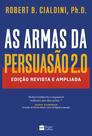 Livro - As armas da persuasão 2.0 – A nova edição do clássico de Robert B. Cialdini sobre a arte&nbsp;de&nbsp;influenciar&nbsp;pessoas