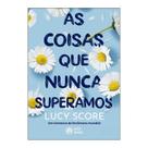 Livro As Coisas que Nunca Superamos - Lucy Score Livro As Coisas que Nunca Superamos - Lucy Score