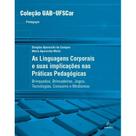 Livro - As linguagens corporais e suas implicações nas práticas pedagógicas - Brinquedos, brincadeiras, jogos, tecnologias, consumos e modismos