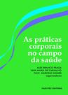 Livro - As práticas corporais no campo da saúde - Volume I