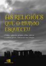 Livro - As religiões que o mundo esqueceu Livro - As religiões que o mundo esqueceu