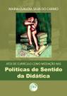 Livro - Atos de currículo como mediação nas políticas de sentido da didática Livro - Atos de currículo como mediação nas políticas de sentido da didática