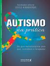 Livro - Autismo Na Pratica -Um Guia Multidiciplinar Para Pais ,Cuidadores E Terapeutas