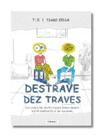 Livro Autoajuda Destrave Dez Traves - Livro Tiago Zella T : Z - T : Z / Tiago Zella Livro Autoajuda Destrave Dez Traves - Livro Tiago Zella T : Z - T : Z / Tiago Zella