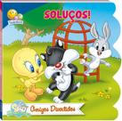Livro - Baby Looney Tunes - Amigos divertidos: Soluços!