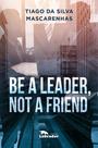 Livro - Be a leader, not a friend Livro - Be a leader, not a friend