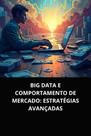 Livro Big Data e Comportamento de Mercado Estratégias Avançadas