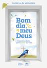 Livro - Bom dia, meu Deus! [CAPA DURA]