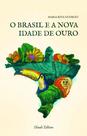 Livro - Brasil e a Nova Idade de Ouro Livro - Brasil e a Nova Idade de Ouro