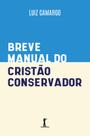 Livro - Breve manual do cristão conservador Livro - Breve manual do cristão conservador