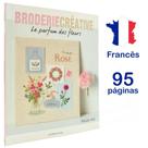 Livro Broderie Créative Le Parfum Des Fleurs - Ambientes e Costumes Livro Broderie Créative Le Parfum Des Fleurs - Ambientes e Costumes