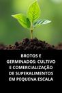 Livro Brotos e Germinados Cultivo e Comercialização de Superalimentos em Pequena Escala