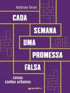 Livro - Cada Semana Uma Promessa Falsa - Volume 1 - Cenas Contos Urbanos Livro - Cada Semana Uma Promessa Falsa - Volume 1 - Cenas Contos Urbanos