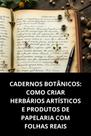 Livro Cadernos Botânicos Como Criar Herbários Artísticos E Produtos De Papelaria Com Folhas Reais