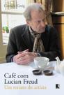 Livro - Café com Lucian Freud: Um retrato do artista Livro - Café com Lucian Freud: Um retrato do artista