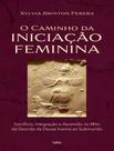 Livro - Caminho Da Iniciacao Feminina - Sacrificio, Integracao E Ascensao No Mito Da Descida Da Inanna Ao Submundo, O
