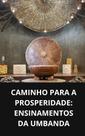 Livro Caminho para a Prosperidade Ensinamentos da Umbanda