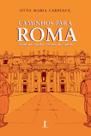 Livro - Caminhos Para Roma. Aventura, Queda e Vitória do Espírito
